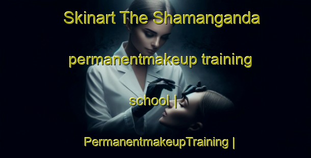 Skinart The Shamanganda permanentmakeup training school | PermanentmakeupTraining | PermanentmakeupClasses | SkinartTraining-the Democratic Republic of the Congo